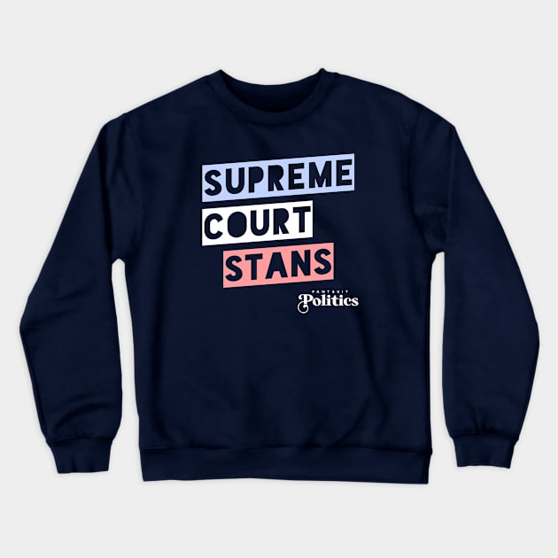 Supreme Court Stans Crewneck Sweatshirt by Pantsuit Politics